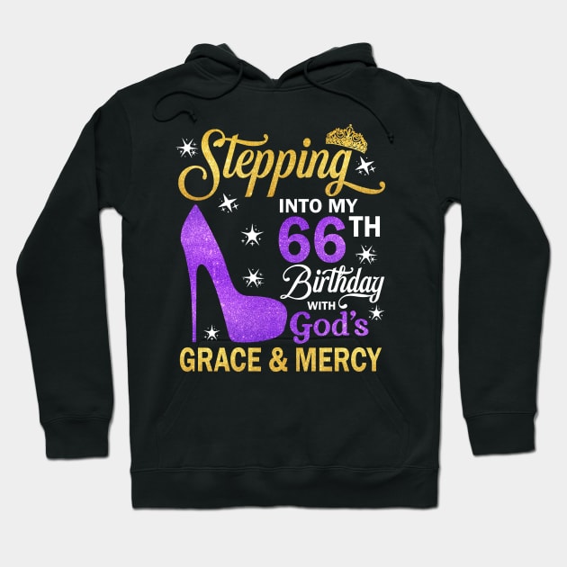 Stepping Into My 66th Birthday With God's Grace & Mercy Bday Hoodie by MaxACarter